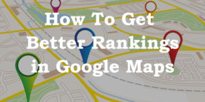 City map illustration with colorful location pins and overlaid text: How to Get Better Rankings in Google Maps